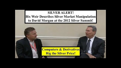 SILVER ALERT! Bix Weir in 2012 Describes Silver Manipulation to David Morgan at the Silver Summit!
