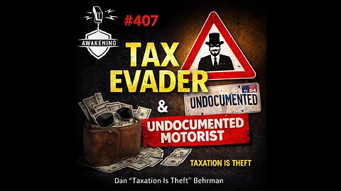 #407 Professional Tax Evader & undocumented motorist - Dan Taxation Is Theft Behrman