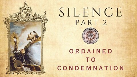 Silence Part 2: Ordained to Condemnation
