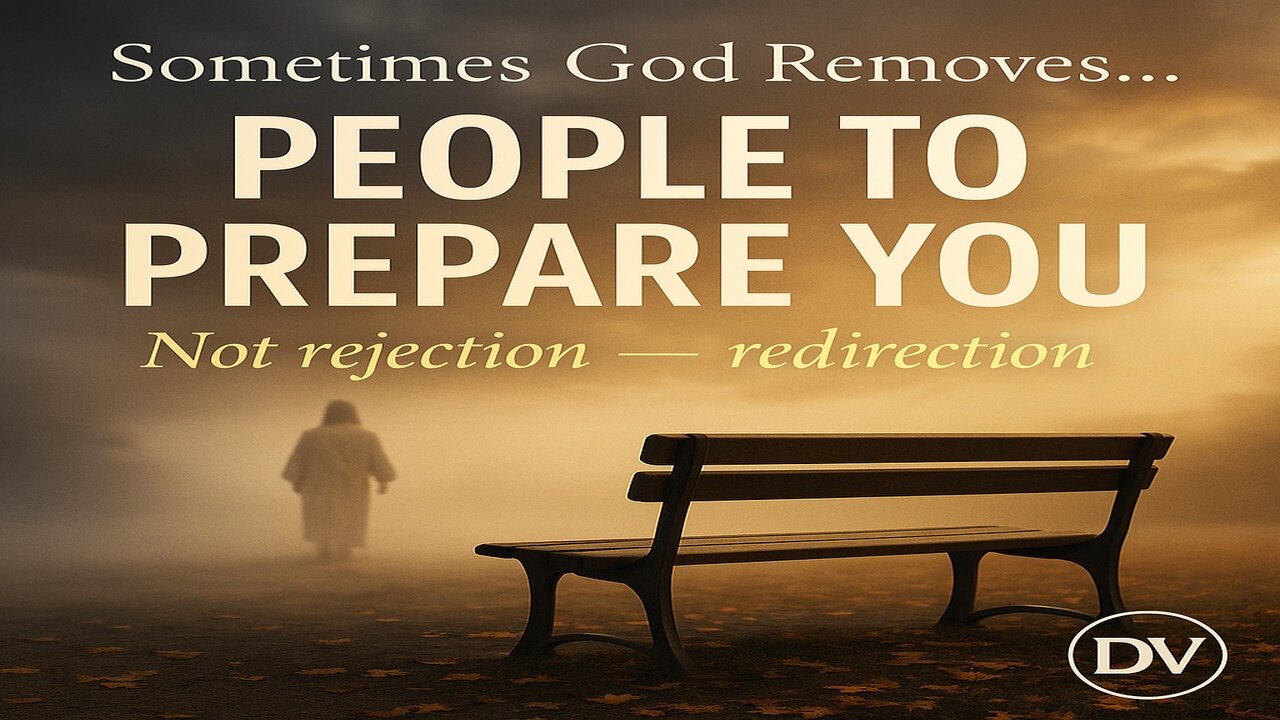 When God Removes People From Your Life | It’s Not Rejection — It’s Preparation