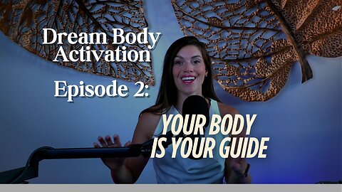 Episode 2- Dream Body Activation - Your Body is Your Guide!