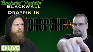 Bachelor Paddin': Blackwall Droppin In