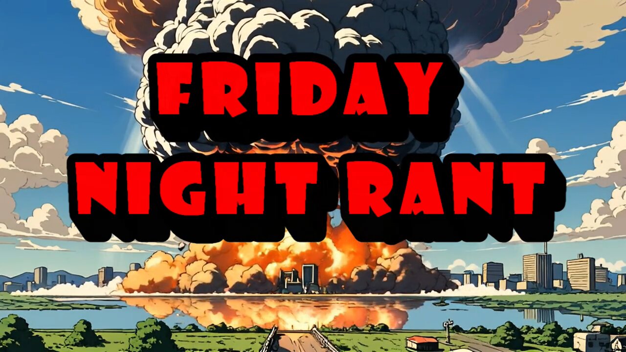 FRIDAY NIGHT RANT