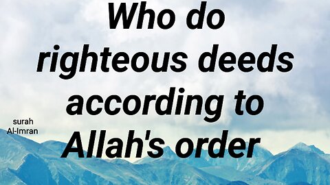 Who do righteous deeds according to Allah's order