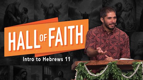 Hall of Faith | Intro to Hebrews 11