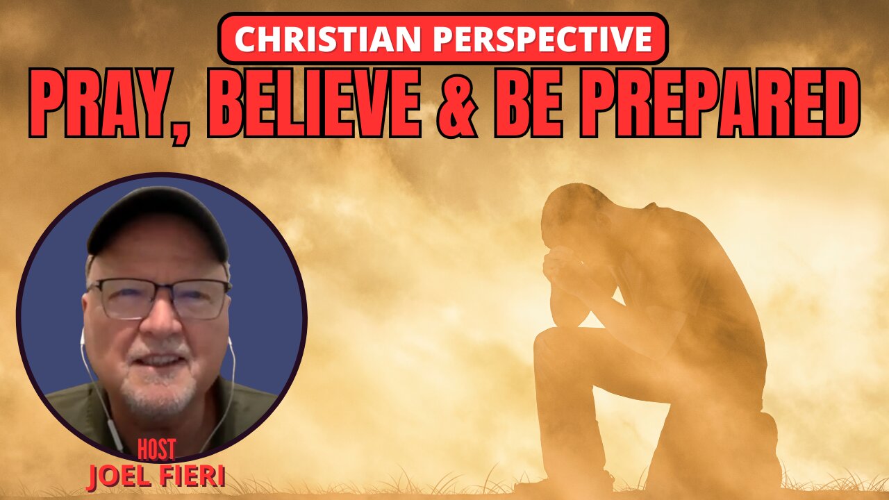 PRAY, BELIEVE & BE PREPARED | CHRISTIAN PERSPECTIVE