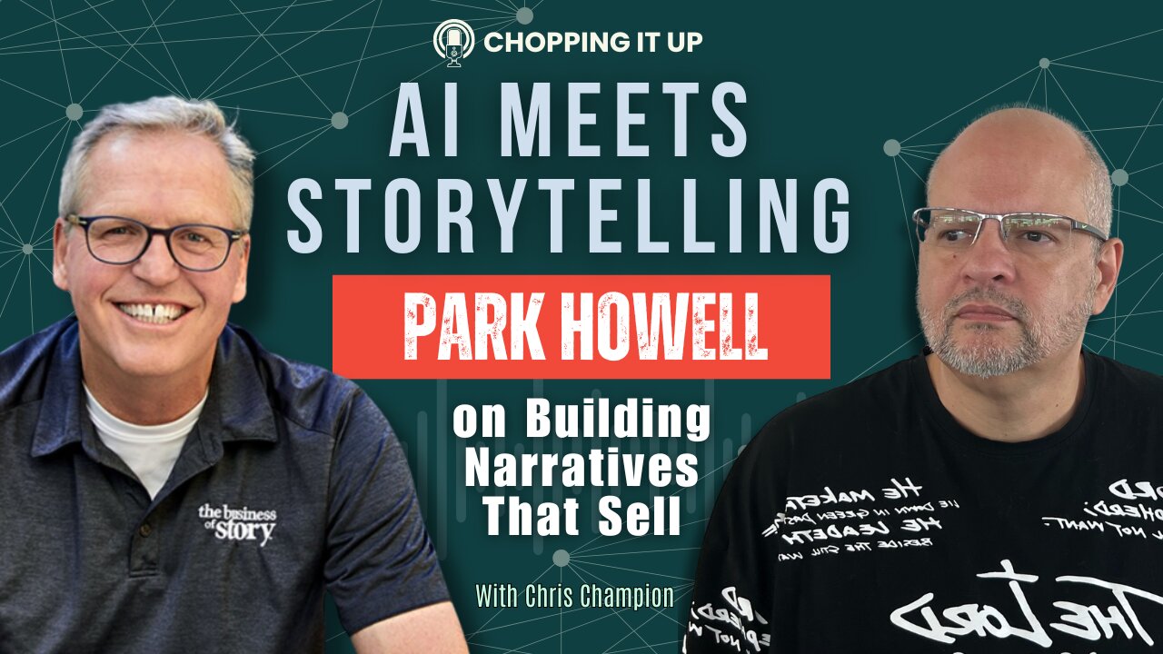 AI Meets Storytelling – Park Howell on Building Narratives That Sell