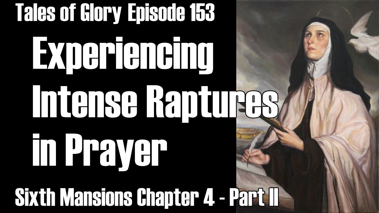 Sixth Mansions Chapter 4 – The Interior Castle – Intense Raptures Part 2- TOG EP 153