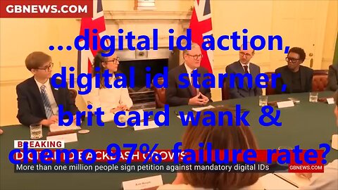 …digital id action, digital id starmer, brit card wank & chemo 97% failure rate?