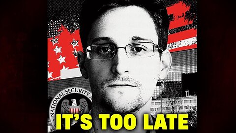 "I tried to WARN you" - Edward Snowden