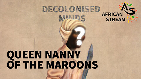 DECOLONISED MINDS: QUEEN NANNY OF THE MAROONS