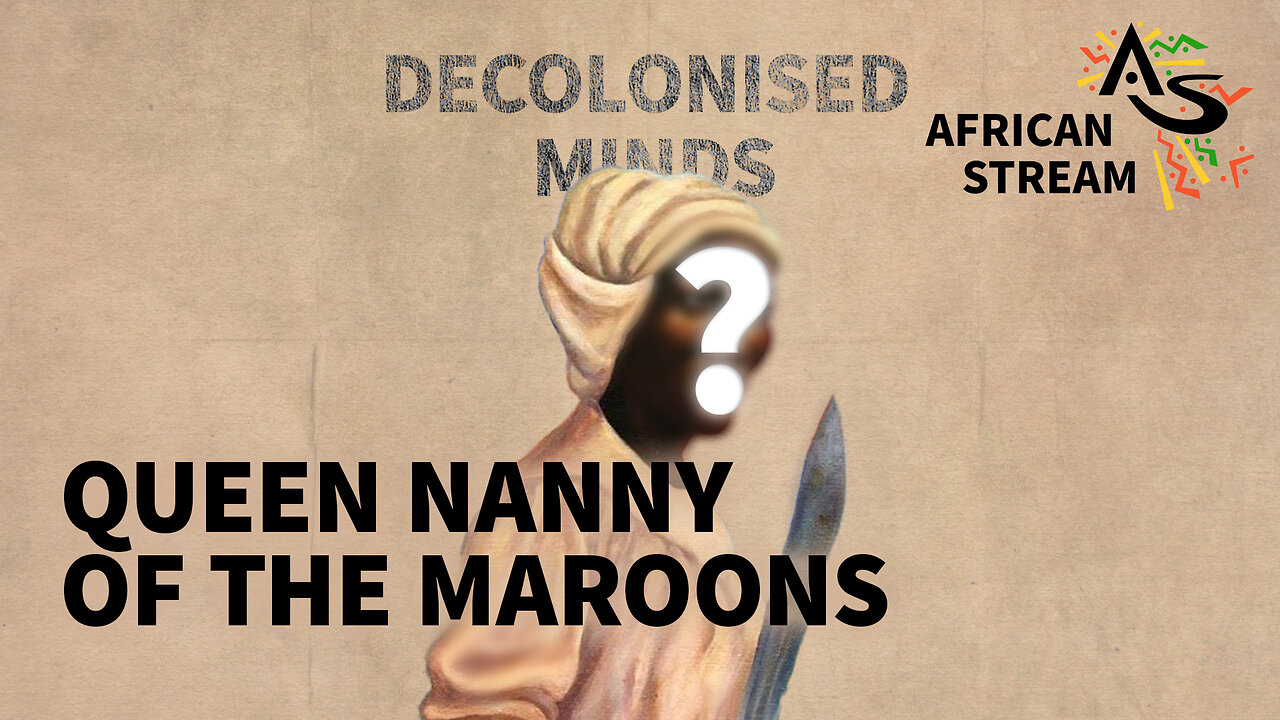 DECOLONISED MINDS: QUEEN NANNY OF THE MAROONS