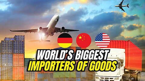 The World’s Biggest Importers of Goods