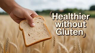 Is Gluten-Free Really Better For You?