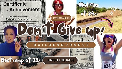 Don't Give Up, Build Endurance & Finish the Race: I went to Boot Camp at 12 & did the Mud Run at 34!