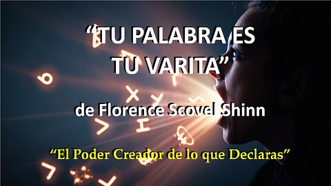 😊 TU PALABRA ES TU VARITA de Florence Scovel Shinn 😊 “El Poder Creador de lo que Declaras”