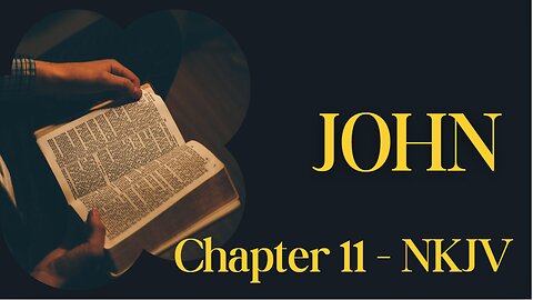 📖 John Chapter 11 (NKJV) | Jesus Raises Lazarus from the Dead