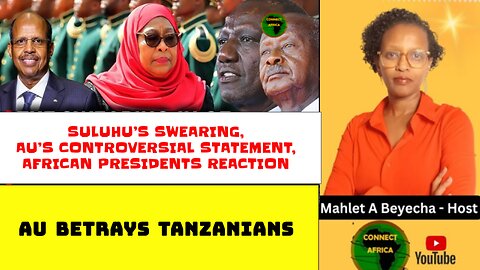 SAMIA SULUHU'S SWEARING, AFRICAN UNION'S COTROVERSIAL STATEMENT, AFRICAN PRESIDENTS REACTION