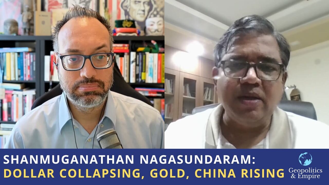 Shanmuganathan Nagasundaram: Dollar Collapsing, Gold Skyrocketing, China Rising