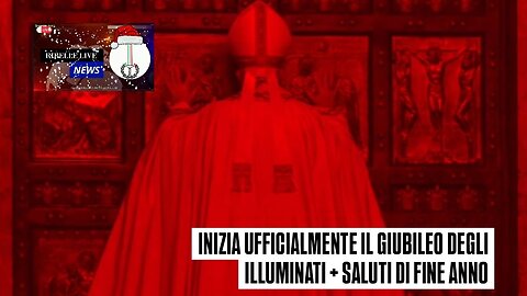 INIZIA UFFICIALMENTE IL GIUBILEO DEGLI ILLUMINATI + SALUTI DI FINE ANNO