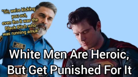 White Men Are Heroes, But Get Unfairly Punished In This Evil World
			