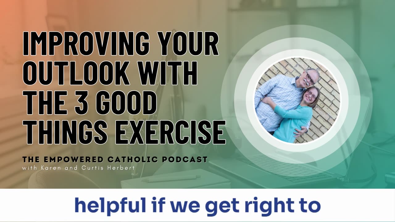 194 | Improving your outlook with the 3 Good Things Exercise | The Empowered Catholic Podcast