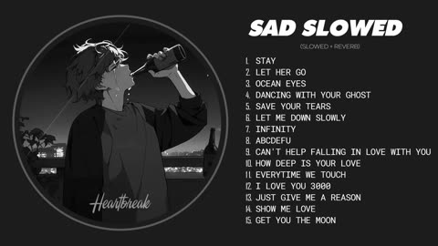 Best Slowed Sad Songs - Sad Love Songs That Make You Cry - Songs to Listen to When You Are Sad