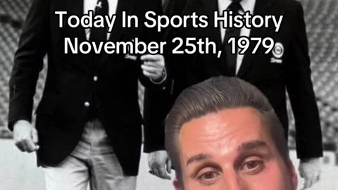 THE HISTORIC SPORTS MOMENT OF NOVEMBER 25th, 1979