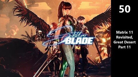 Stellar Blade | Part 50 - Matrix 11 Revisited, Great Desert Part 11