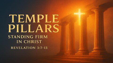 Temple Pillars: Standing Firm for Christ (Revelation 3:7–13)