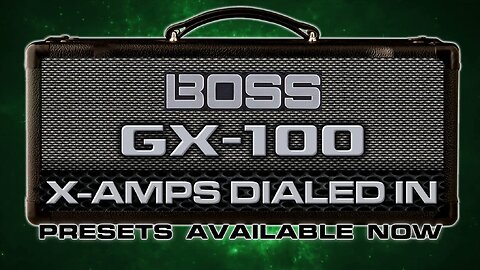 Boss GX-100 X-Amps Dialed In Presets
