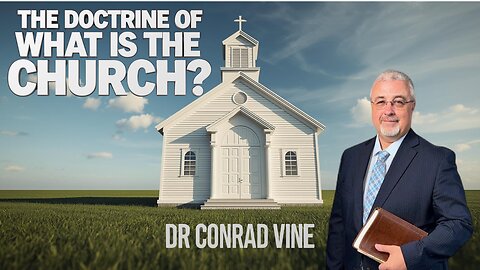 The Doctrine of What is the Church ? @ConradVine ​