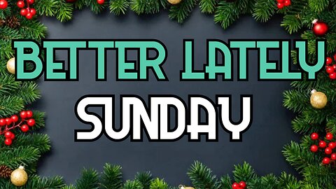 Better Lately - Sunday