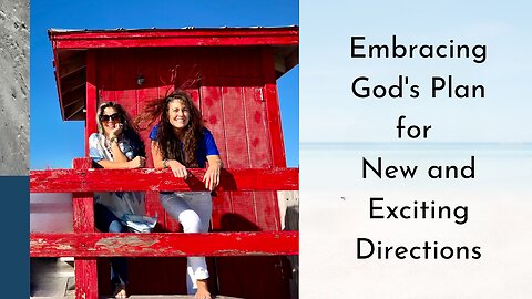 Episode #16 - Embracing God's Plan for New and Exciting Directions