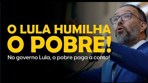 IN BRAZIL LULA HUMILIATES THE POOR | In the Lula government, the poor pay the bill!