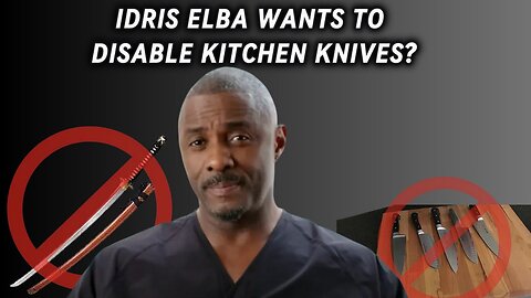 Idris Elba wants to disable kitchen knives