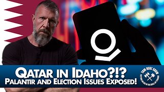 Qatar in Idaho?!? Palantir and Election Issues Exposed!