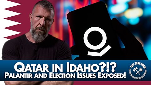 Qatar in Idaho?!? Palantir and Election Issues Exposed!