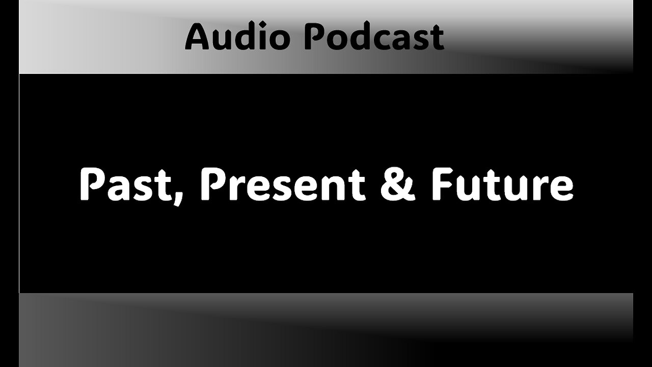 Podcast - Past, Present & Future