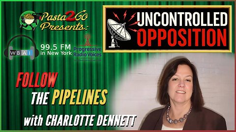 Follow the Pipelines with Charlotte Dennett | Uncontrolled Opposition LIVE recording for WBAI 99.5 fm in NYC