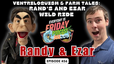 Ventriloquism & Farm Tales ~ Guest Ezar & Randy ~ Everyday Is Friday Podcast 365 ~ Host Matty B43 ~