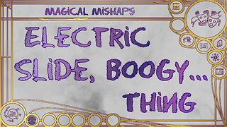 Electric Slide, Boogy… Thing – Magical Mishaps 2025