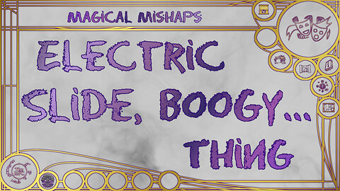 Electric Slide, Boogy… Thing – Magical Mishaps 2025