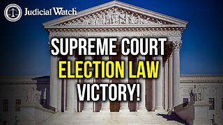 MASSIVE Judicial Watch ELECTION LAW Victory at the Supreme Court!