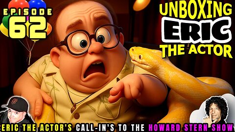 ERIC THE ACTOR CALL BREAKDOWN (EP#62) - UNBOXING ERIC - CALLS TO HOWARD STERN SHOW