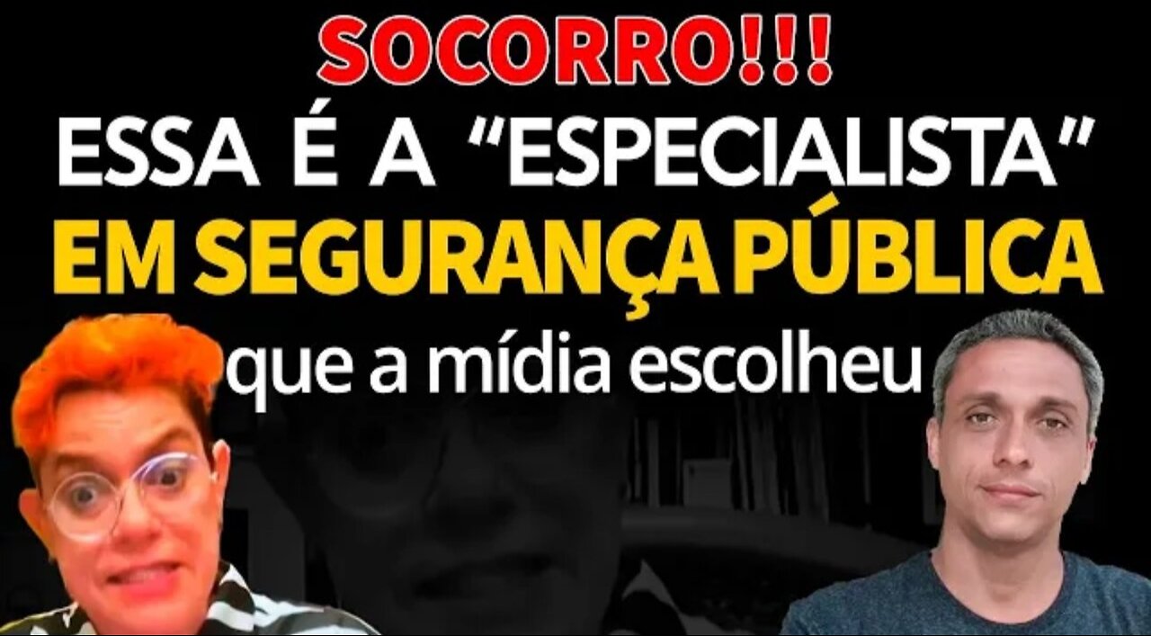 SOCORRO!!! Essa é a ESPECIALISTA em segurança pública que a imprensa militante...