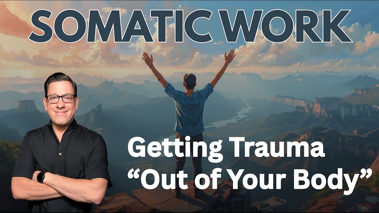 Somatic Work and Getting Trauma "Out of Your Body"
