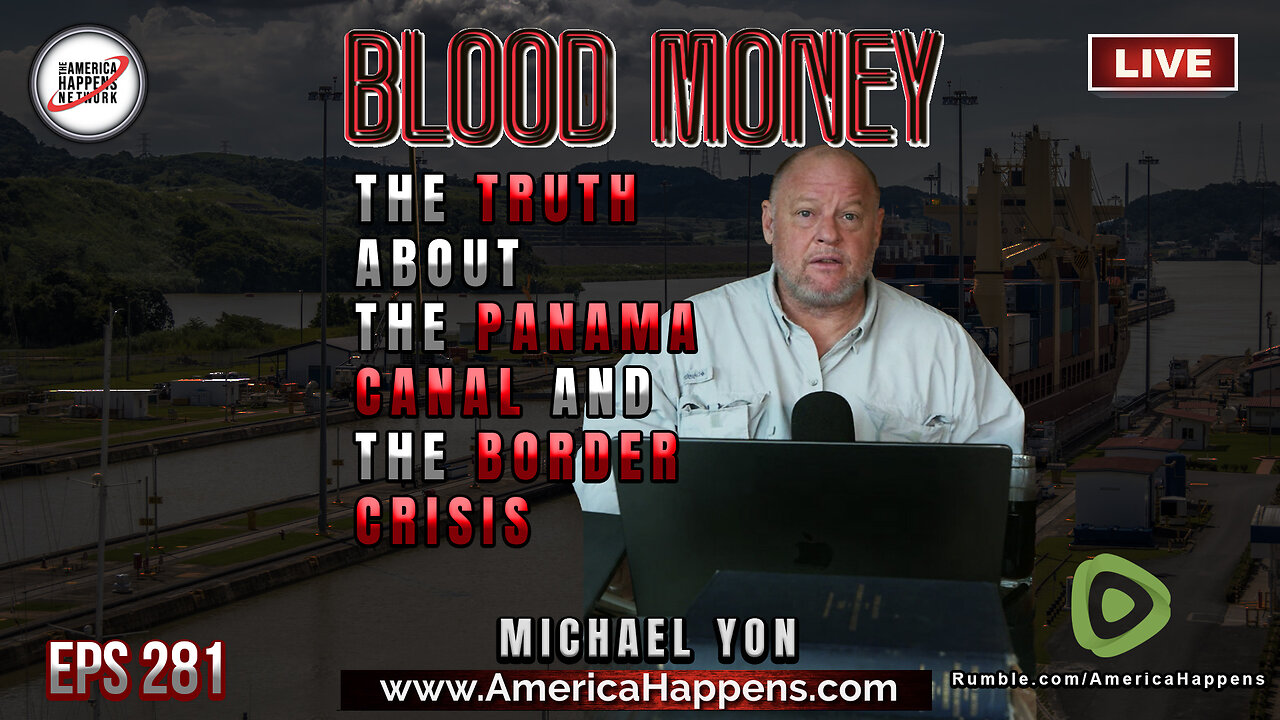 Border Crisis Legend Michael Yon - The Truth About the Panama Canal and... - Blood Money eps 281
