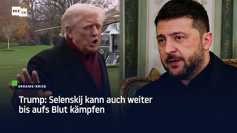 Trump: Selenskij kann auch weiter bis aufs Blut kämpfen