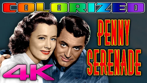 Penny Serenade - COLORIZED & REMASTERED (4K - UHD) Starring Cary Grant & Irene Dunne